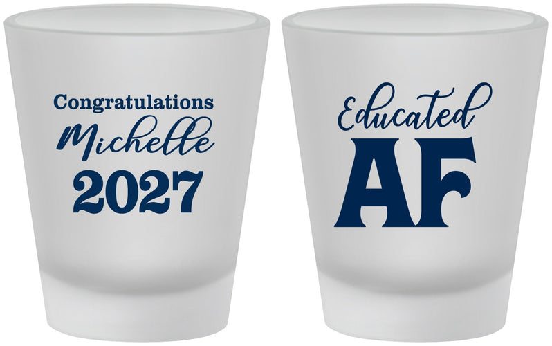 Custom Graduation Frosted Shot Glasses - Class Of 2027 Educated Af | 130018