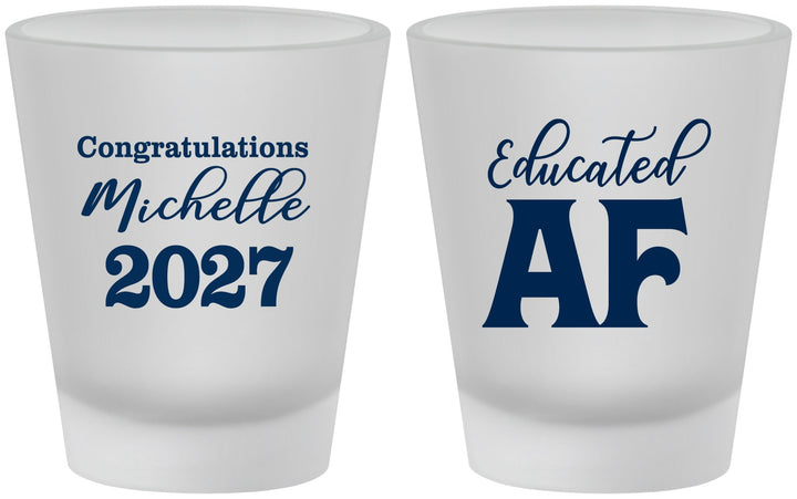 Custom Graduation Frosted Shot Glasses - Class Of 2027 Educated Af | 130018