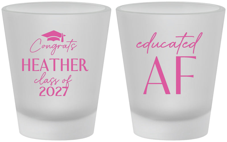 Custom Graduation Frosted Shot Glasses - Class Of 2027 Educated Af | 130019
