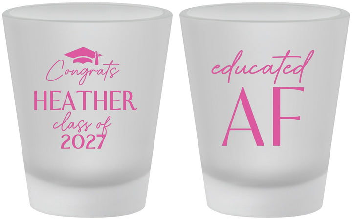 Custom Graduation Frosted Shot Glasses - Class Of 2027 Educated Af | 130019