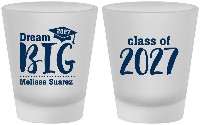 Custom Graduation Frosted Shot Glasses - Class Of 2027 Dream Big | 130038