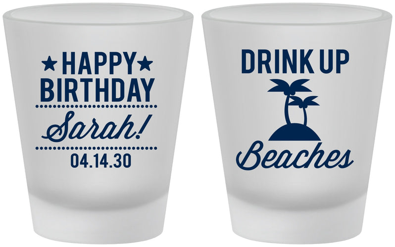 Custom Birthday Frosted Shot Glasses - Drink Up Beaches | 20209