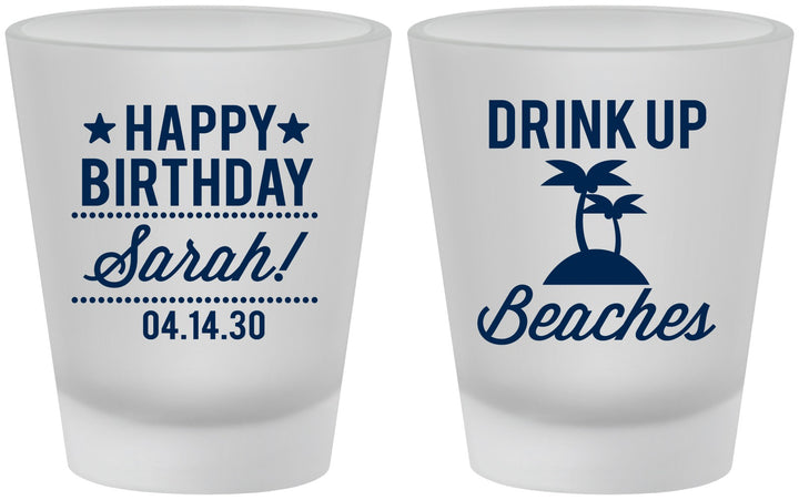 Custom Birthday Frosted Shot Glasses - Drink Up Beaches | 20209