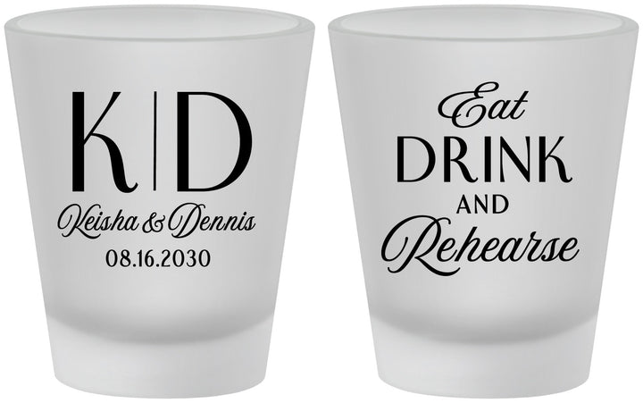 Custom Rehearsal Dinner Frosted Shot Glasses - Eat Drink Rehearse | 30000