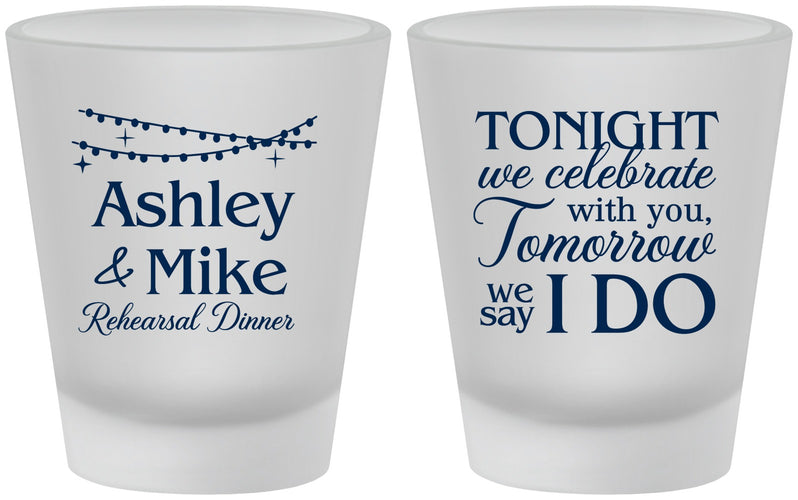 Custom Rehearsal Dinner Frosted Shot Glasses - Tonight Tomorrow I Do | 30004