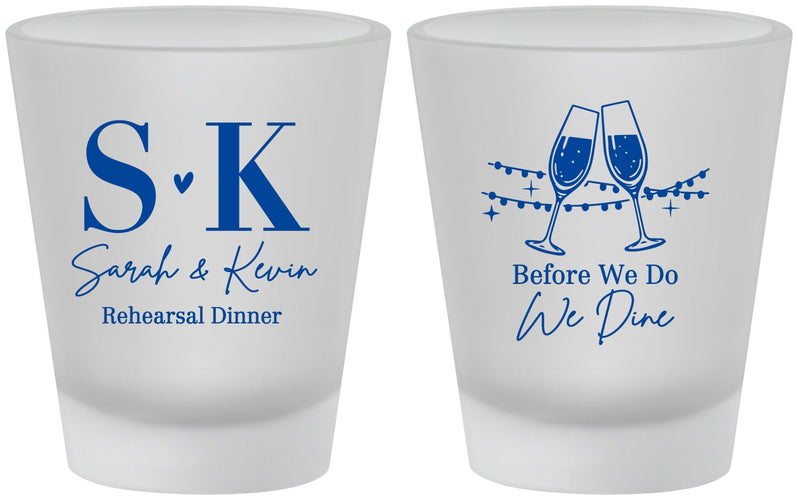 Custom Rehearsal Dinner Frosted Shot Glasses - Before We Do We Dine | 30005