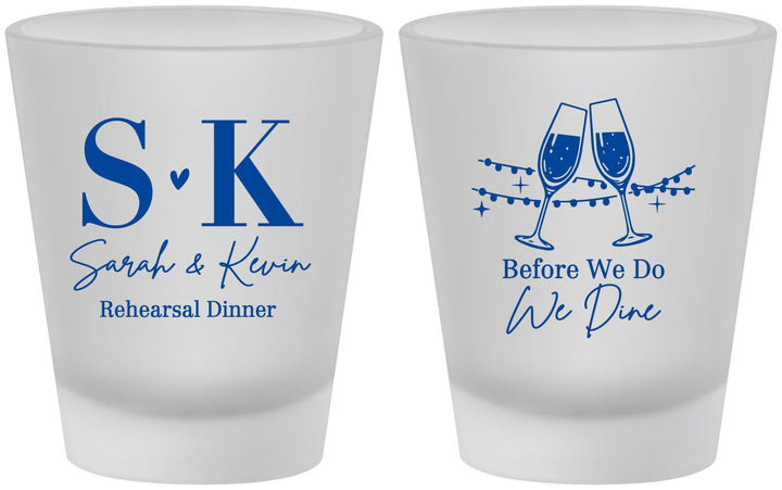 Custom Rehearsal Dinner Frosted Shot Glasses - Before We Do We Dine | 30005