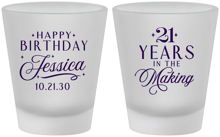 Custom 21st Birthday Frosted Shot Glasses - Twenty One Years In The Making | 340023