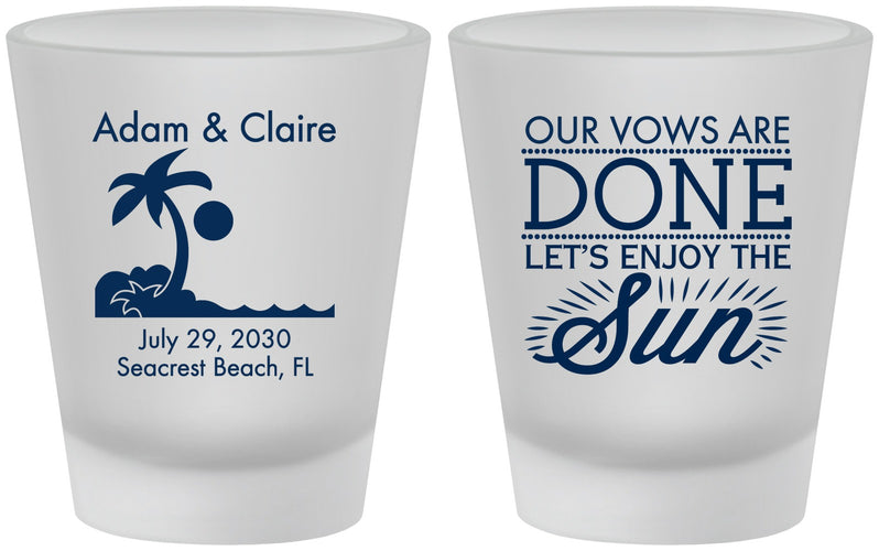 Custom Wedding Frosted Shot Glasses - Vows Are Done Enjoy Sun | 348