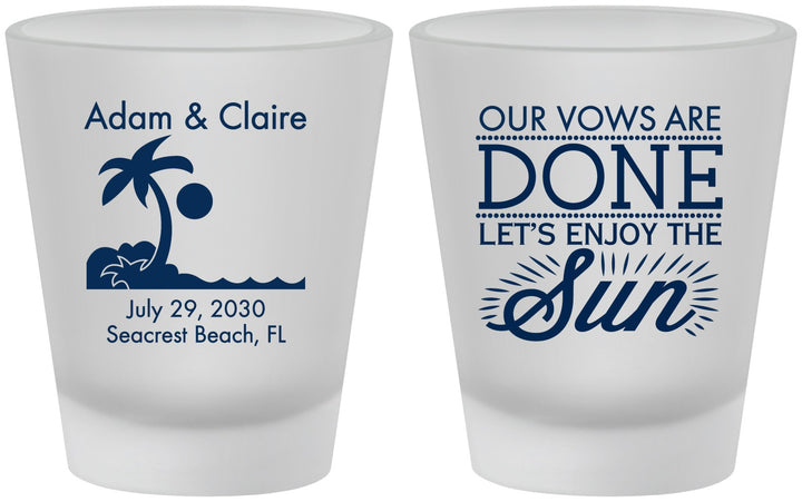 Custom Wedding Frosted Shot Glasses - Vows Are Done Enjoy Sun | 348