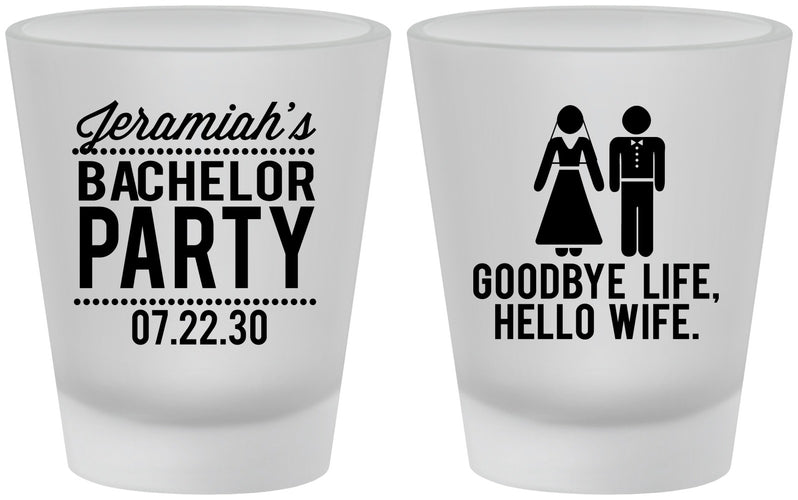 Custom Bachelor Party Frosted Shot Glasses - Goodbye Life Hello Wife | 40019