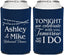 Personalized Rehearsal Dinner Can Coolers - Tonight Tomorrow I Do | 30004