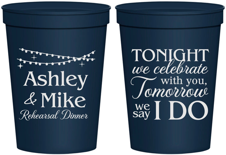 Personalized Rehearsal Dinner 16 oz Stadium Cups - Tonight Tomorrow I Do | 30004