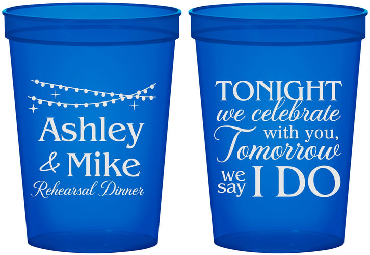 Custom Rehearsal Dinner 16 oz Translucent Cups - Tonight Tomorrow I Do | 30004