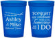 Custom Rehearsal Dinner 16 oz Translucent Cups - Tonight Tomorrow I Do | 30004