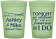 Custom Rehearsal Dinner 16 oz Glow In The Dark Cups - Tonight Tomorrow I Do | 30004