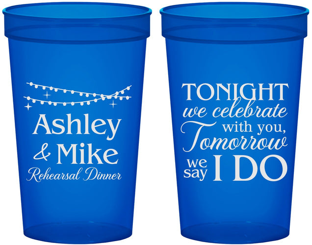 Custom Rehearsal Dinner 22 oz Translucent Cups - Tonight Tomorrow I Do | 30004
