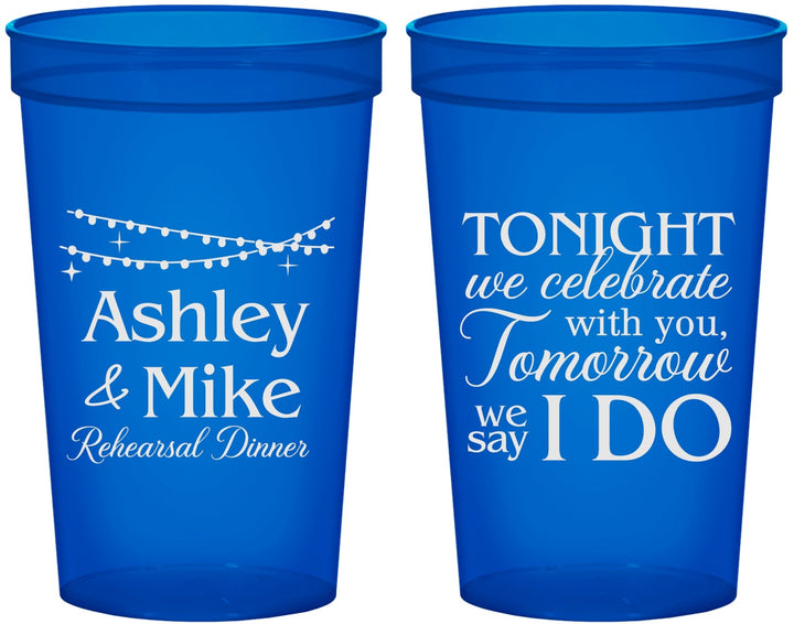 Custom Rehearsal Dinner 22 oz Translucent Cups - Tonight Tomorrow I Do | 30004
