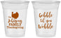 Custom Thanksgiving 16 oz Soft Sided Clear Cups - Gobble Til You Wobble | 260004
