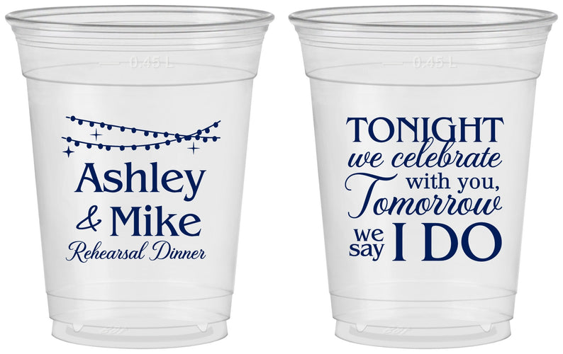 Custom Rehearsal Dinner 16 oz Soft Sided Clear Cups - Tonight Tomorrow I Do | 30004