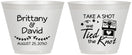 Custom Wedding 9 oz Wine Frosted Cups - Take A Shot We Tied The Knot | 553