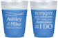 Custom Rehearsal Dinner 16 oz Color Changing Frosted Cups - Tonight Tomorrow I Do | 30004