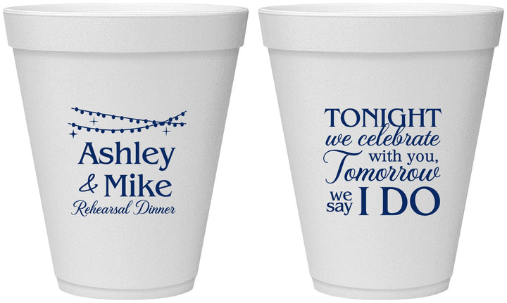Personalized Rehearsal Dinner 12 oz Foam Cups - Tonight Tomorrow I Do | 30004