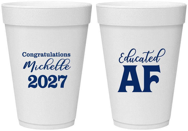 Personalized Graduation 16 oz Foam Cups - Class Of 2027 Educated Af | 130018