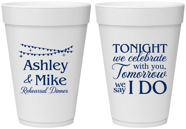 Personalized Rehearsal Dinner 16 oz Foam Cups - Tonight Tomorrow I Do | 30004