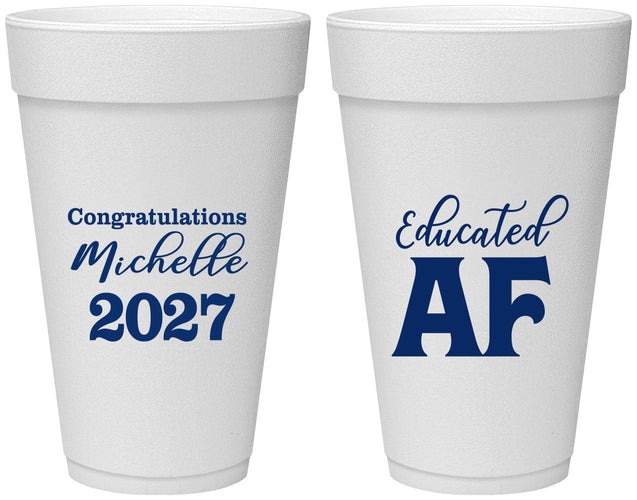 Personalized Graduation 20 oz Foam Cups - Class Of 2027 Educated Af | 130018