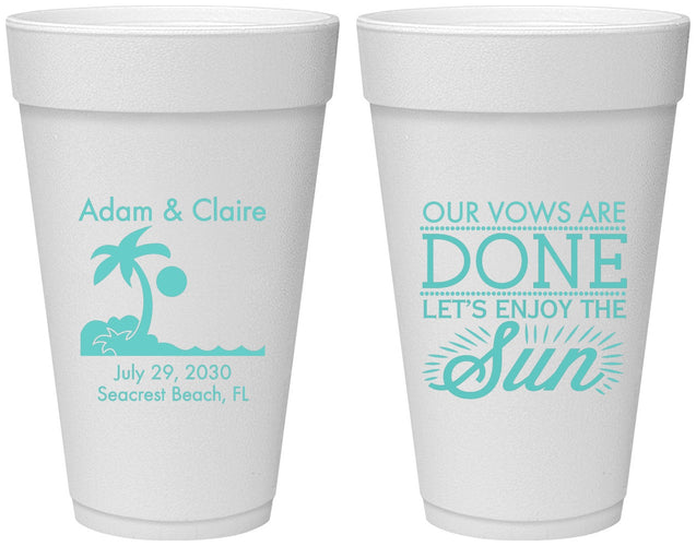 Personalized Wedding 20 oz Foam Cups - Vows Are Done Enjoy Sun | 348