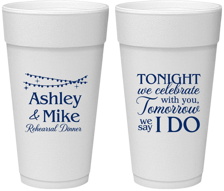 Personalized Rehearsal Dinner 24 oz Foam Cups - Tonight Tomorrow I Do | 30004