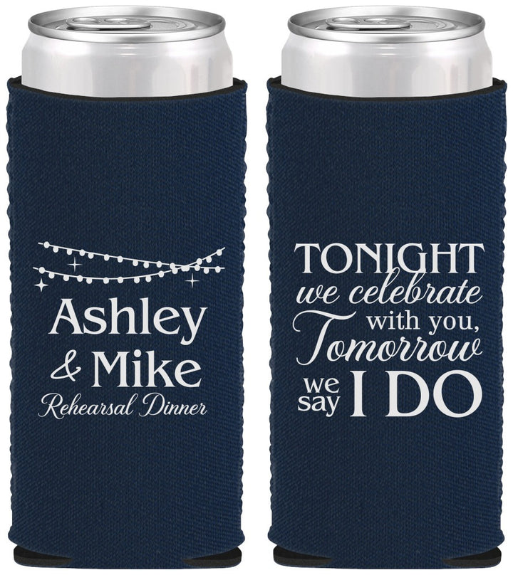 Custom Rehearsal Dinner Neoprene Slim Can Coolers - Tonight Tomorrow I Do | 30004